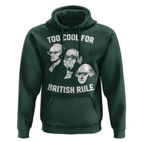 Too Cool for British Rule Founding Fathers Hoodie Funny Patriotic USA 4th of July