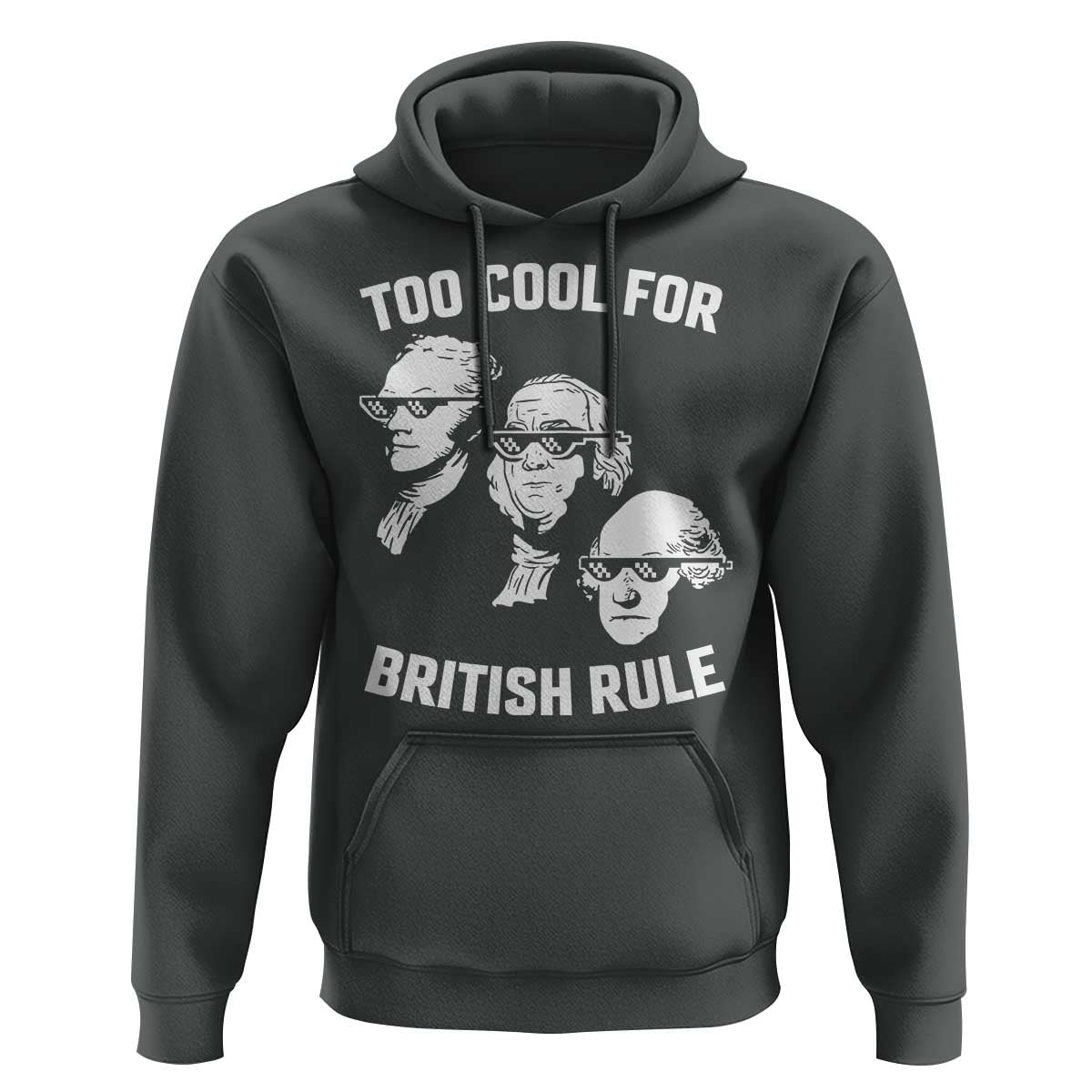 Too Cool for British Rule Founding Fathers Hoodie Funny Patriotic USA 4th of July