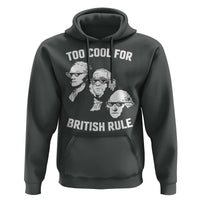 Too Cool for British Rule Founding Fathers Hoodie Funny Patriotic USA 4th of July
