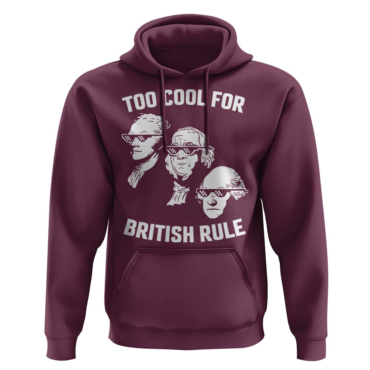 Too Cool for British Rule Founding Fathers Hoodie Funny Patriotic USA 4th of July