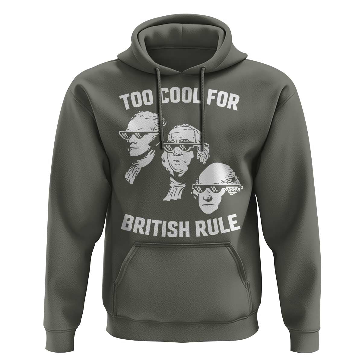Too Cool for British Rule Founding Fathers Hoodie Funny Patriotic USA 4th of July