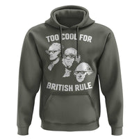 Too Cool for British Rule Founding Fathers Hoodie Funny Patriotic USA 4th of July