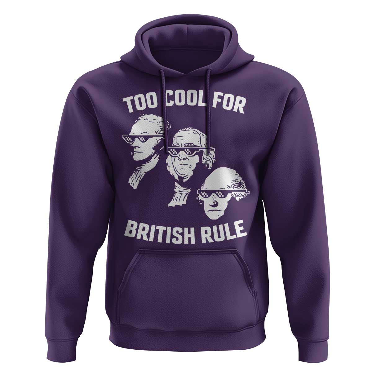 Too Cool for British Rule Founding Fathers Hoodie Funny Patriotic USA 4th of July