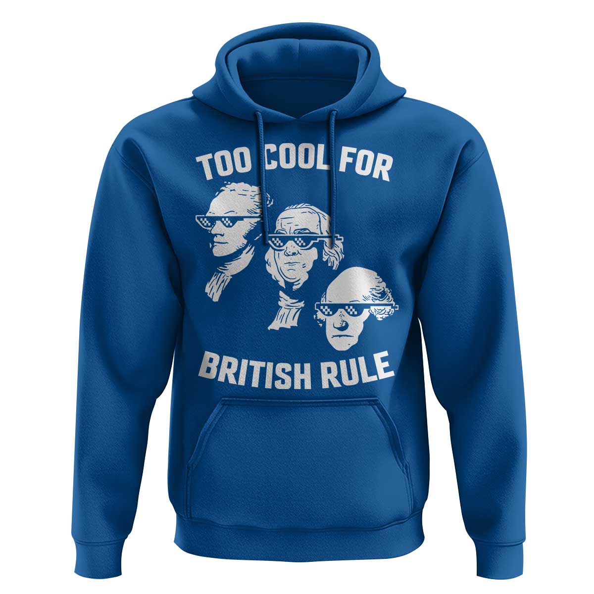Too Cool for British Rule Founding Fathers Hoodie Funny Patriotic USA 4th of July