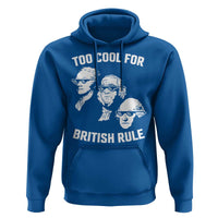 Too Cool for British Rule Founding Fathers Hoodie Funny Patriotic USA 4th of July
