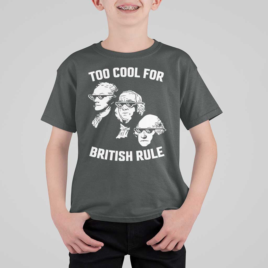 Too Cool for British Rule Founding Fathers T Shirt For Kid Funny Patriotic USA 4th of July