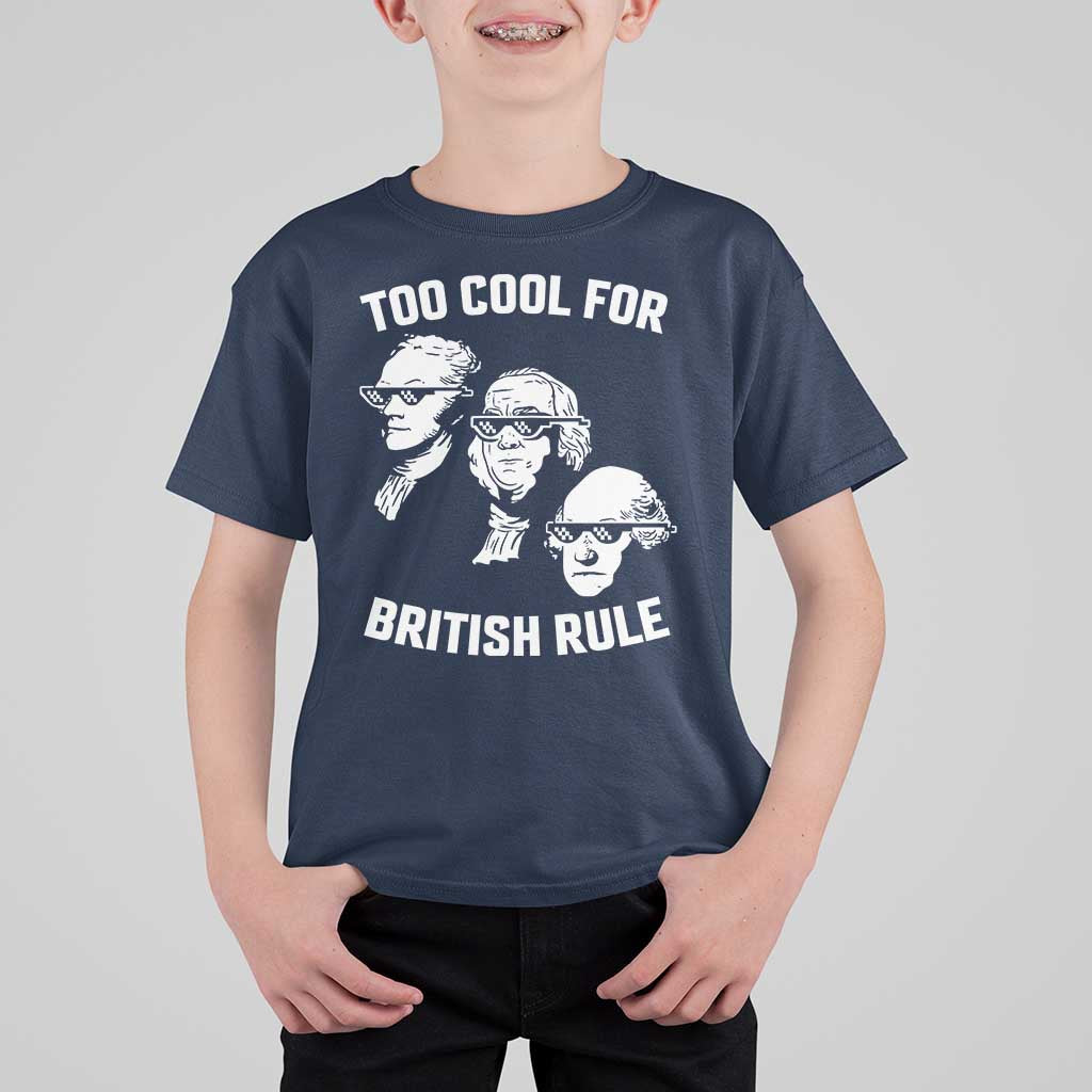 Too Cool for British Rule Founding Fathers T Shirt For Kid Funny Patriotic USA 4th of July