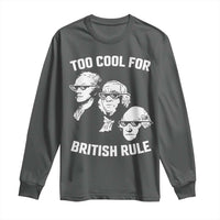Too Cool for British Rule Founding Fathers Long Sleeve Shirt Funny Patriotic USA 4th of July
