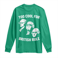 Too Cool for British Rule Founding Fathers Long Sleeve Shirt Funny Patriotic USA 4th of July