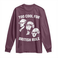 Too Cool for British Rule Founding Fathers Long Sleeve Shirt Funny Patriotic USA 4th of July