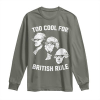 Too Cool for British Rule Founding Fathers Long Sleeve Shirt Funny Patriotic USA 4th of July