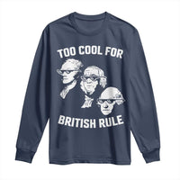 Too Cool for British Rule Founding Fathers Long Sleeve Shirt Funny Patriotic USA 4th of July