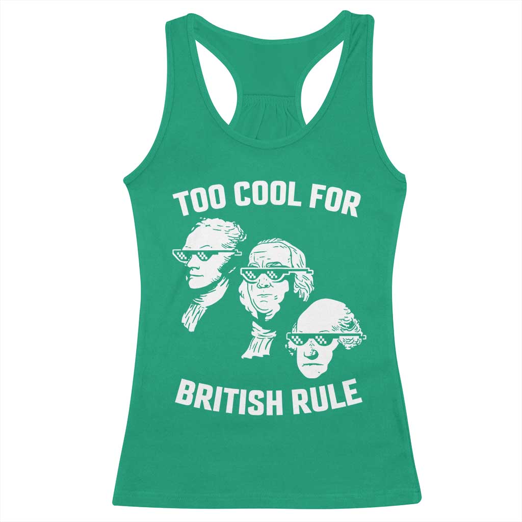 Too Cool for British Rule Founding Fathers Racerback Tank Top Funny Patriotic USA 4th of July
