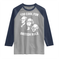 Too Cool for British Rule Founding Fathers Raglan Shirt Funny Patriotic USA 4th of July