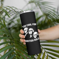 Too Cool for British Rule Founding Fathers Skinny Tumbler Funny Patriotic USA 4th of July
