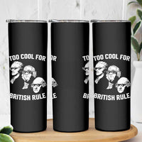 Too Cool for British Rule Founding Fathers Skinny Tumbler Funny Patriotic USA 4th of July