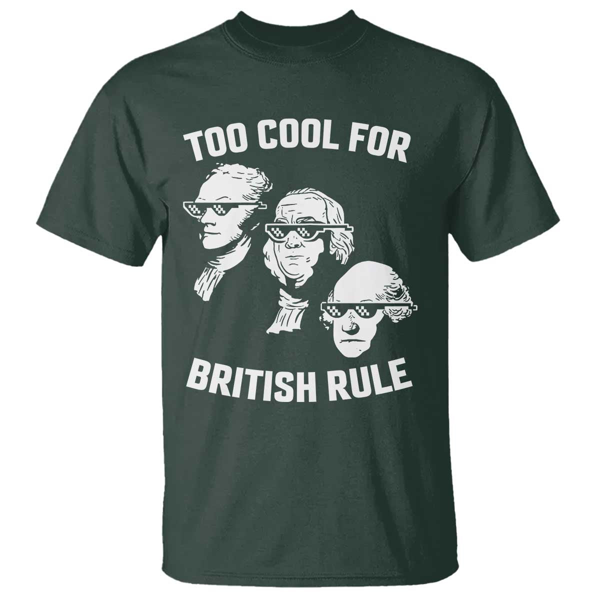 Too Cool for British Rule Founding Fathers T Shirt Funny Patriotic USA 4th of July
