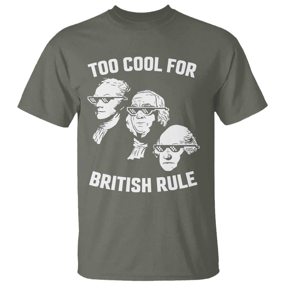 Too Cool for British Rule Founding Fathers T Shirt Funny Patriotic USA 4th of July
