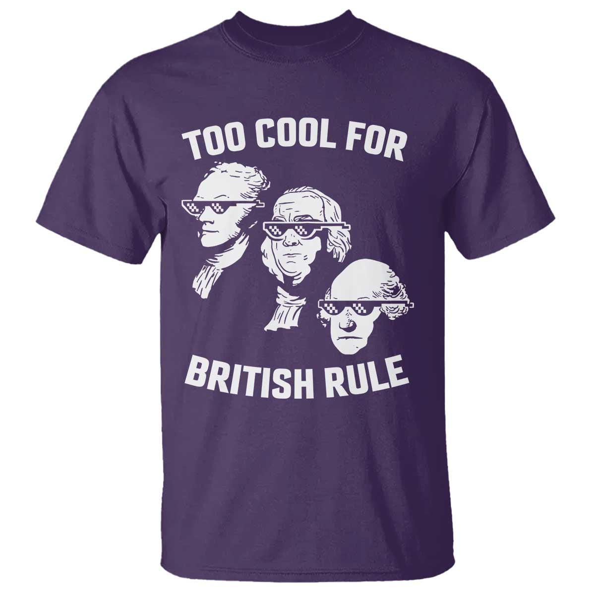 Too Cool for British Rule Founding Fathers T Shirt Funny Patriotic USA 4th of July