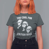 Too Cool for British Rule Founding Fathers T Shirt For Women Funny Patriotic USA 4th of July