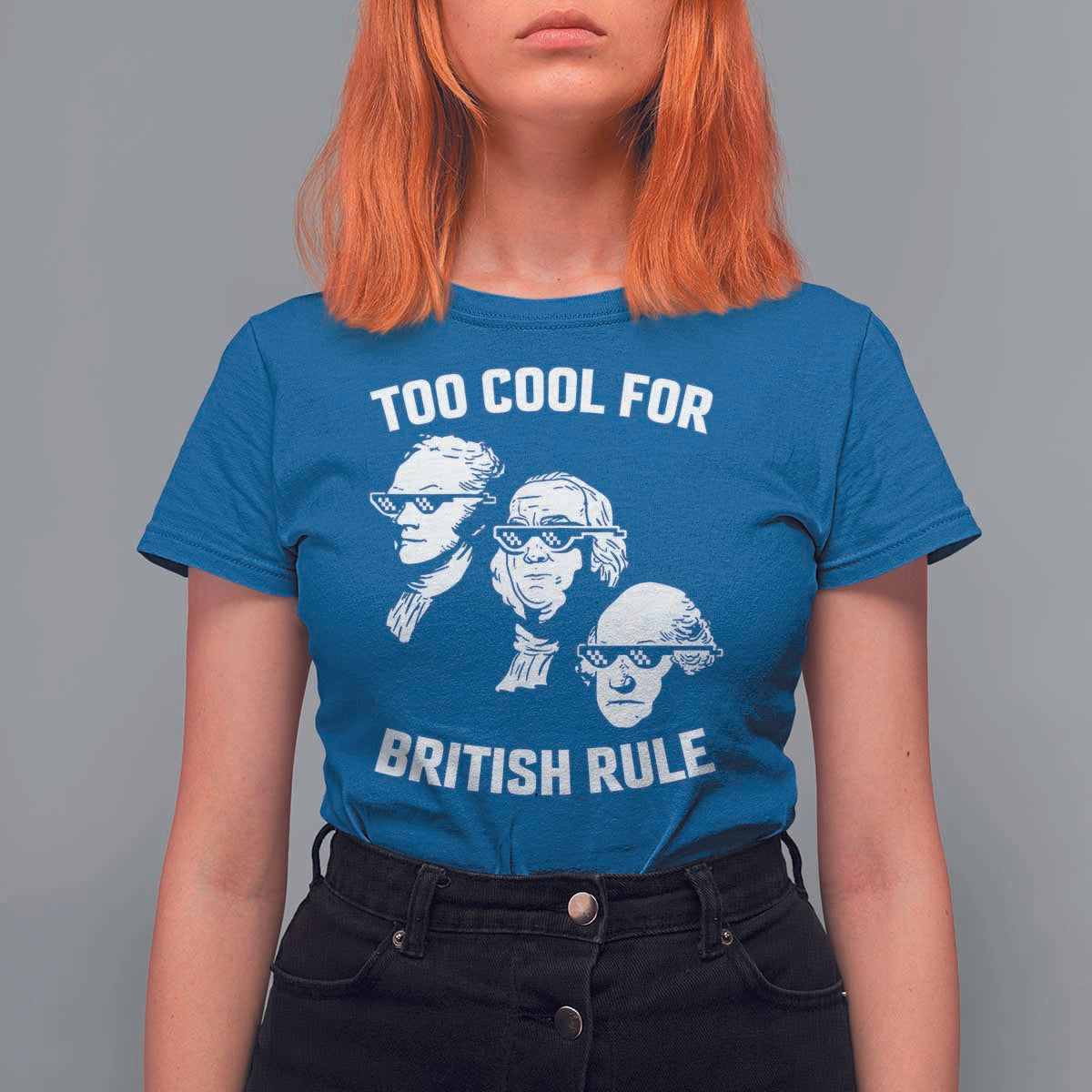 Too Cool for British Rule Founding Fathers T Shirt For Women Funny Patriotic USA 4th of July