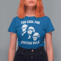 Too Cool for British Rule Founding Fathers T Shirt For Women Funny Patriotic USA 4th of July