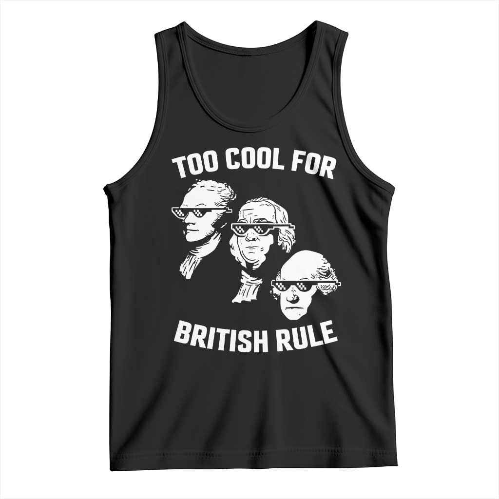 Too Cool for British Rule Founding Fathers Tank Top Funny Patriotic USA 4th of July