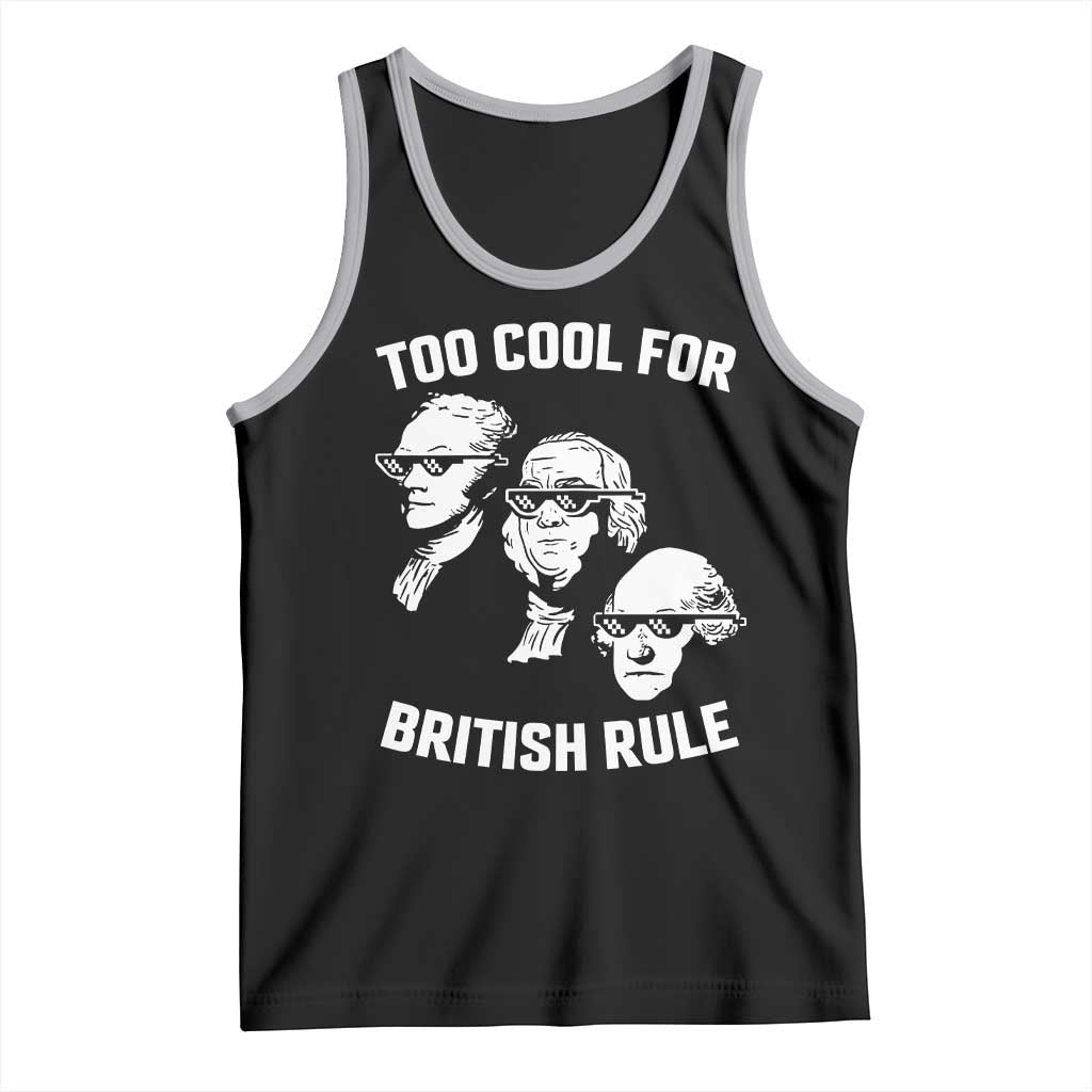 Too Cool for British Rule Founding Fathers Tank Top Funny Patriotic USA 4th of July