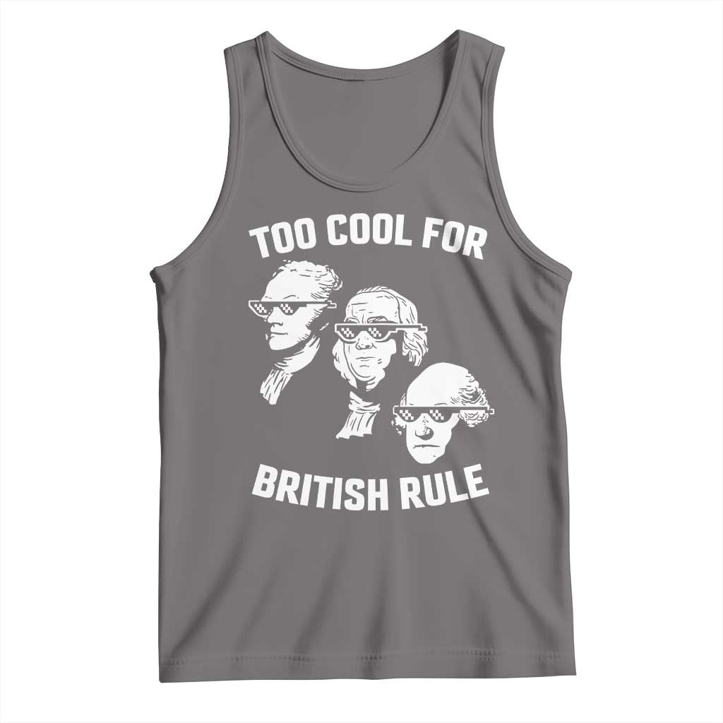 Too Cool for British Rule Founding Fathers Tank Top Funny Patriotic USA 4th of July
