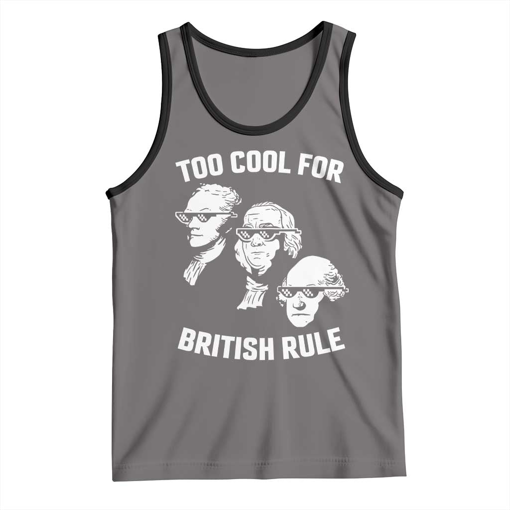 Too Cool for British Rule Founding Fathers Tank Top Funny Patriotic USA 4th of July