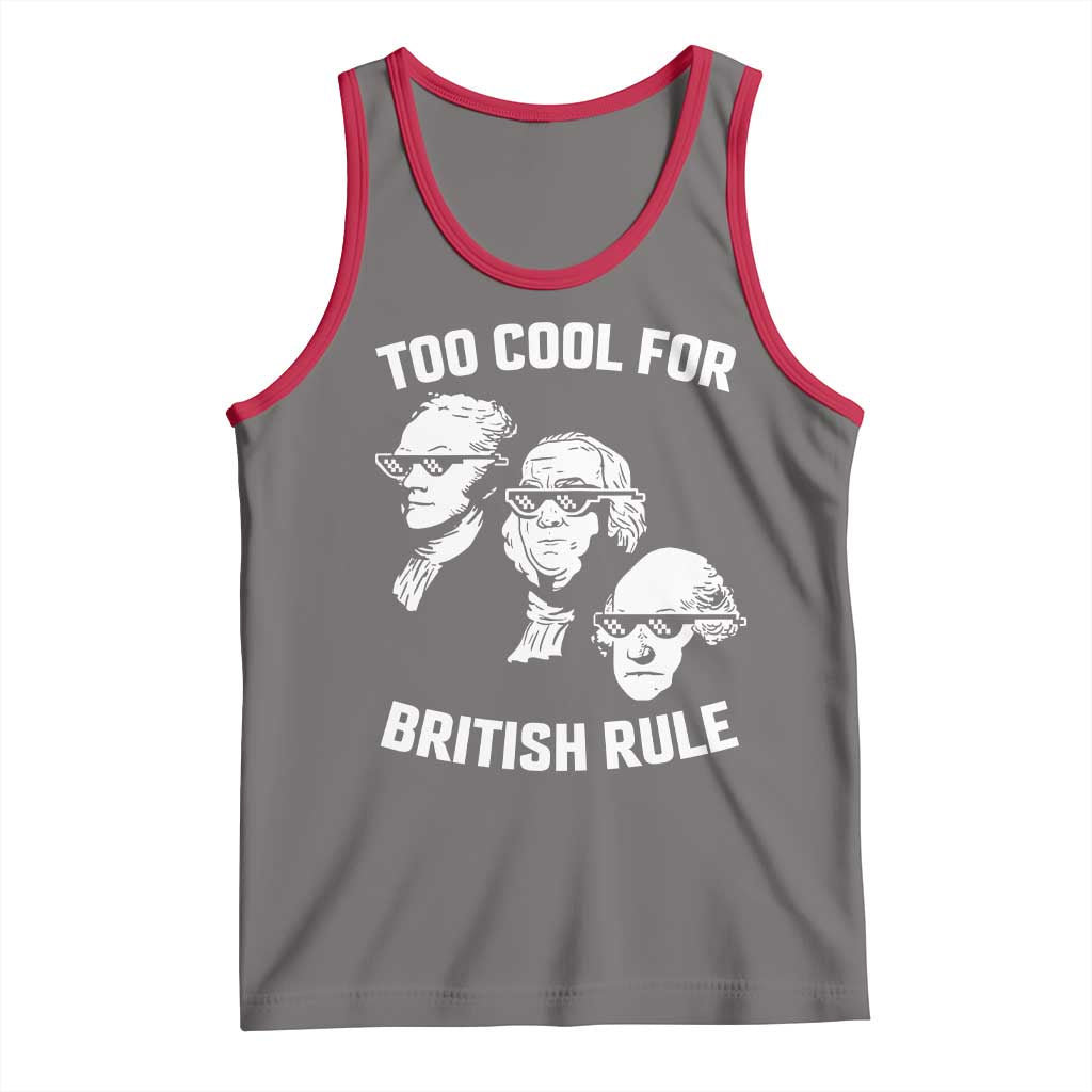 Too Cool for British Rule Founding Fathers Tank Top Funny Patriotic USA 4th of July
