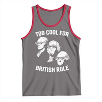 Too Cool for British Rule Founding Fathers Tank Top Funny Patriotic USA 4th of July