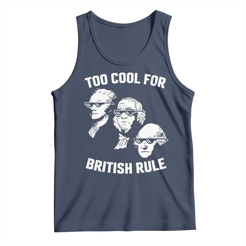 Too Cool for British Rule Founding Fathers Tank Top Funny Patriotic USA 4th of July