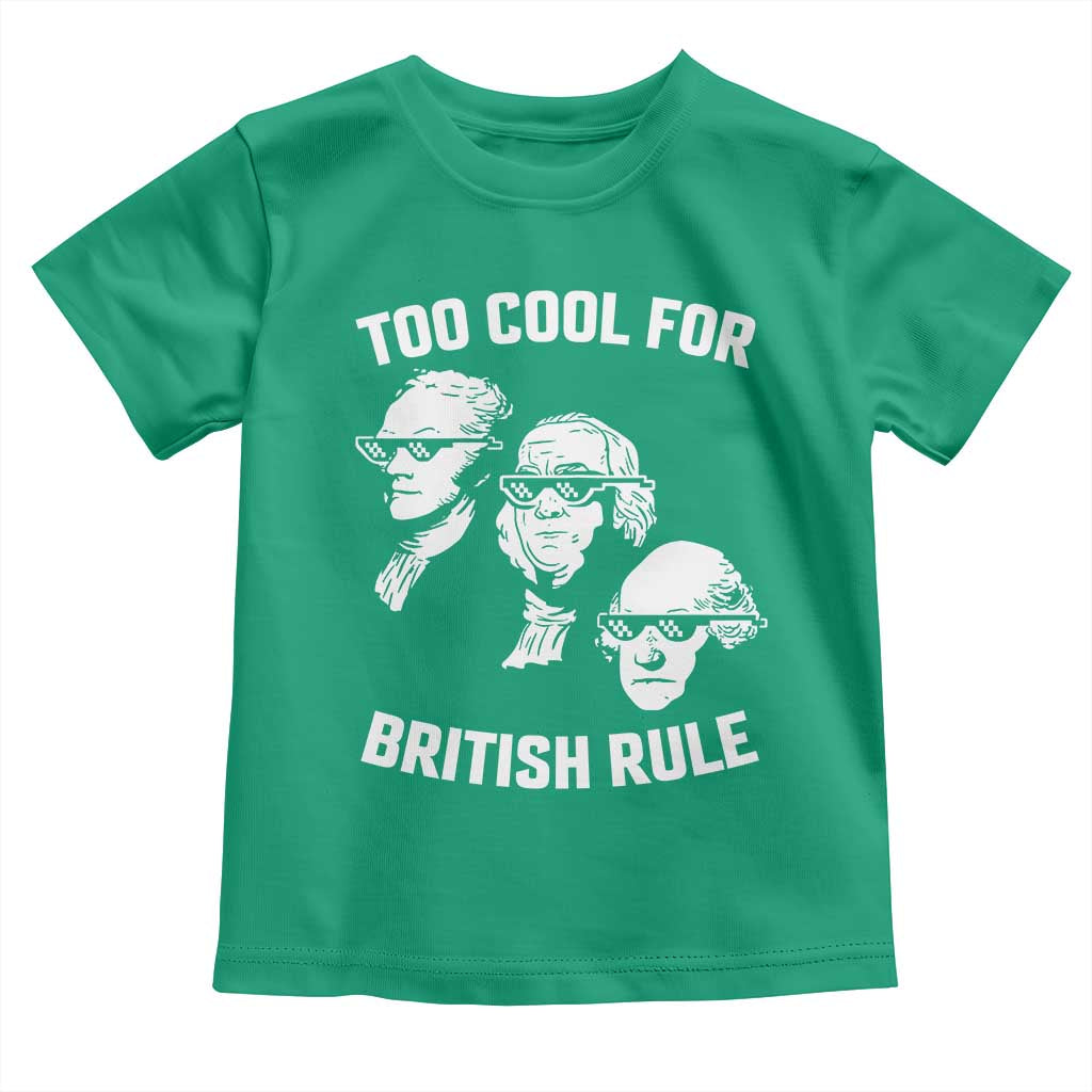 Too Cool for British Rule Founding Fathers Toddler T Shirt Funny Patriotic USA 4th of July