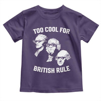 Too Cool for British Rule Founding Fathers Toddler T Shirt Funny Patriotic USA 4th of July