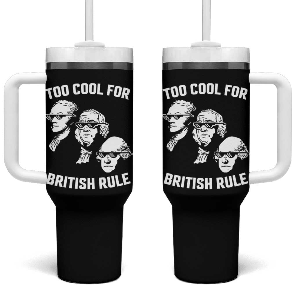 Too Cool for British Rule Founding Fathers Tumbler With Handle Funny Patriotic USA 4th of July