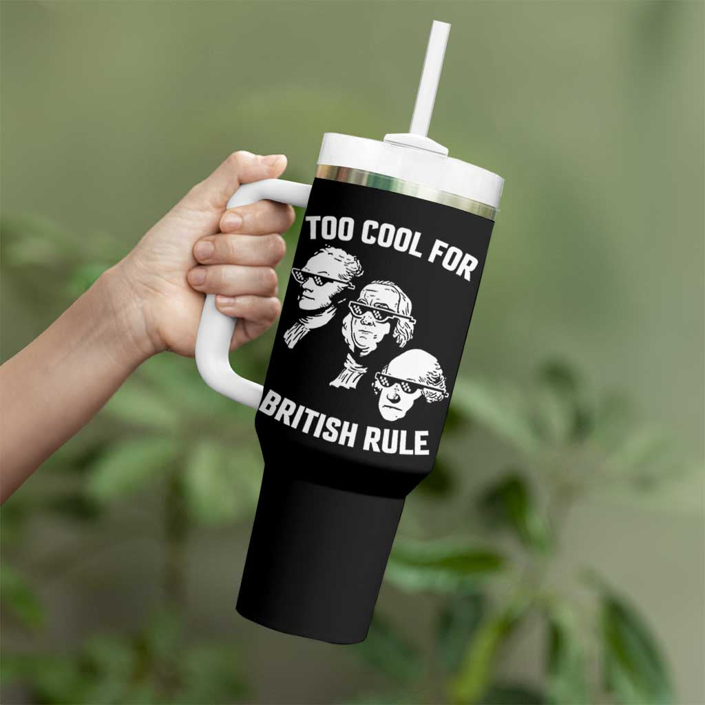Too Cool for British Rule Founding Fathers Tumbler With Handle Funny Patriotic USA 4th of July