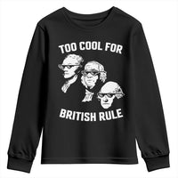 Too Cool for British Rule Founding Fathers Youth Sweatshirt Funny Patriotic USA 4th of July