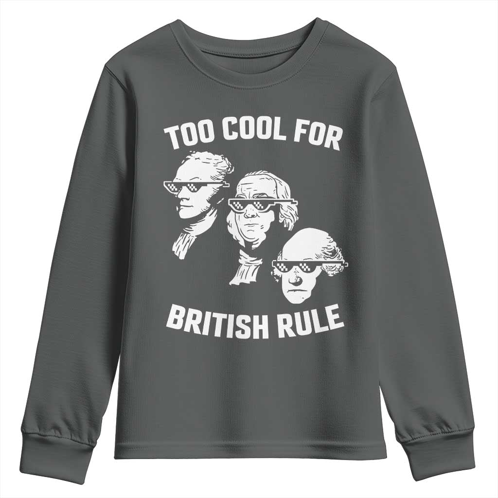 Too Cool for British Rule Founding Fathers Youth Sweatshirt Funny Patriotic USA 4th of July