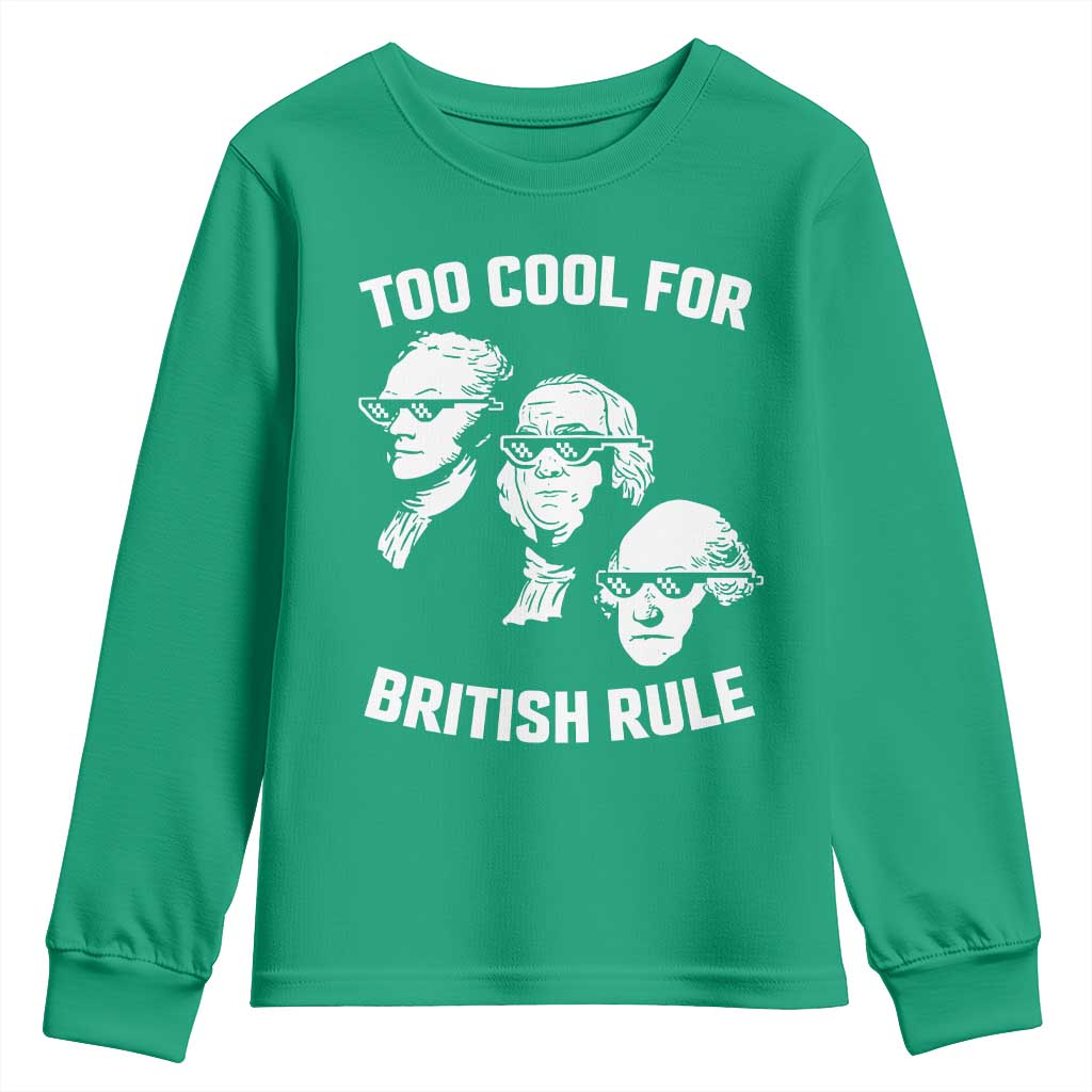 Too Cool for British Rule Founding Fathers Youth Sweatshirt Funny Patriotic USA 4th of July