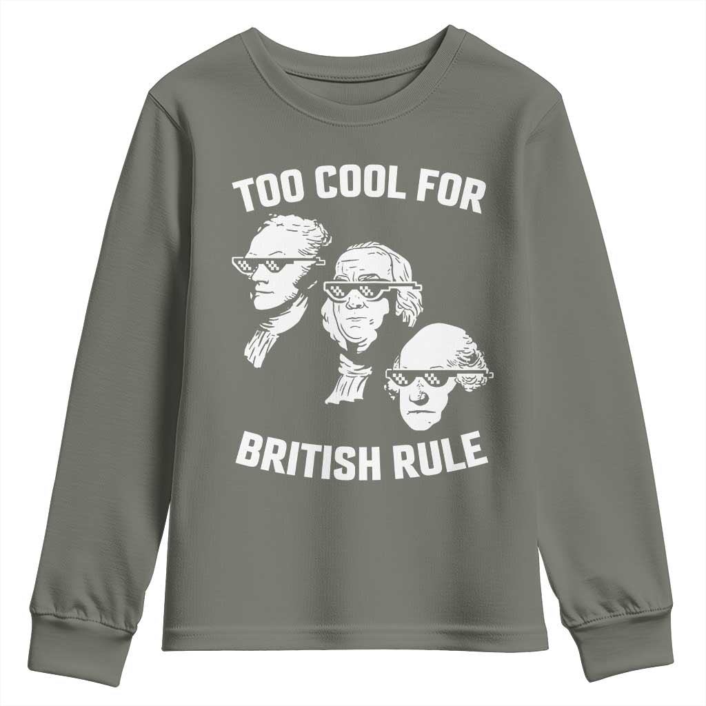 Too Cool for British Rule Founding Fathers Youth Sweatshirt Funny Patriotic USA 4th of July