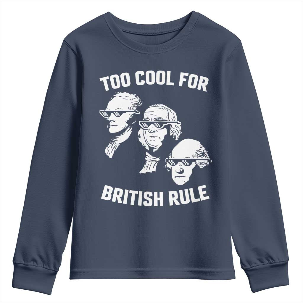 Too Cool for British Rule Founding Fathers Youth Sweatshirt Funny Patriotic USA 4th of July