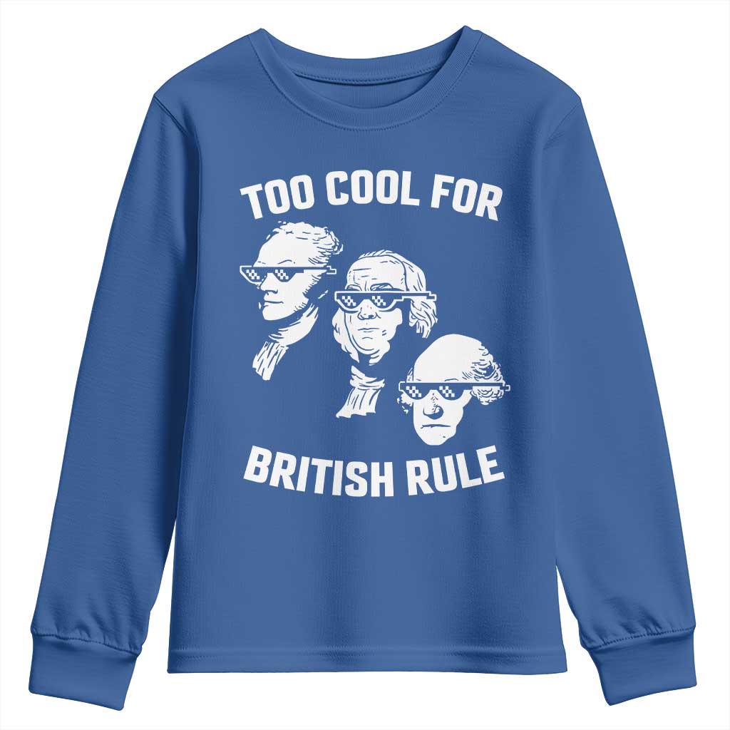 Too Cool for British Rule Founding Fathers Youth Sweatshirt Funny Patriotic USA 4th of July