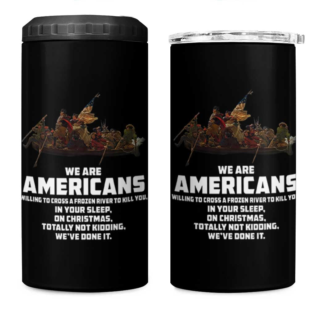 We Are Americans Funny Patriotic 4 in 1 Can Cooler Tumbler Revolutionary War