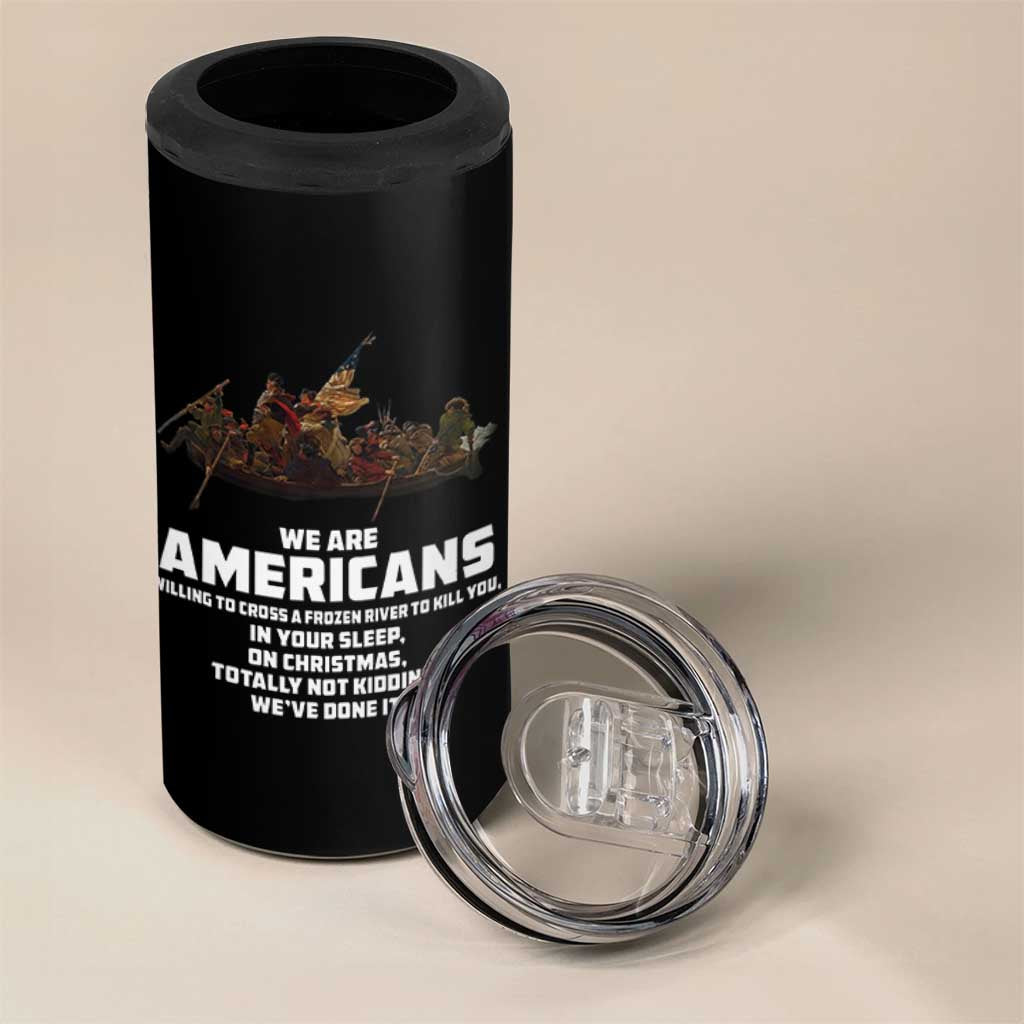 We Are Americans Funny Patriotic 4 in 1 Can Cooler Tumbler Revolutionary War