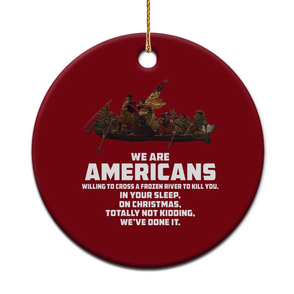 We Are Americans Funny Patriotic Ceramic Ornament Revolutionary War - Wonder Print Shop