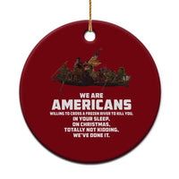 We Are Americans Funny Patriotic Ceramic Ornament Revolutionary War - Wonder Print Shop