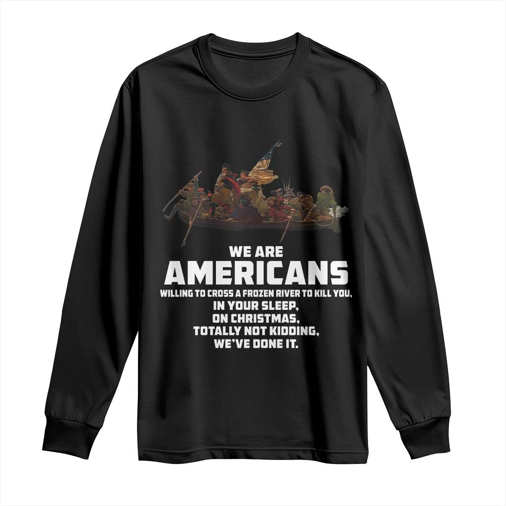 We Are Americans Funny Patriotic Long Sleeve Shirt Revolutionary War
