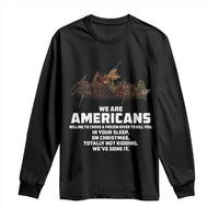 We Are Americans Funny Patriotic Long Sleeve Shirt Revolutionary War