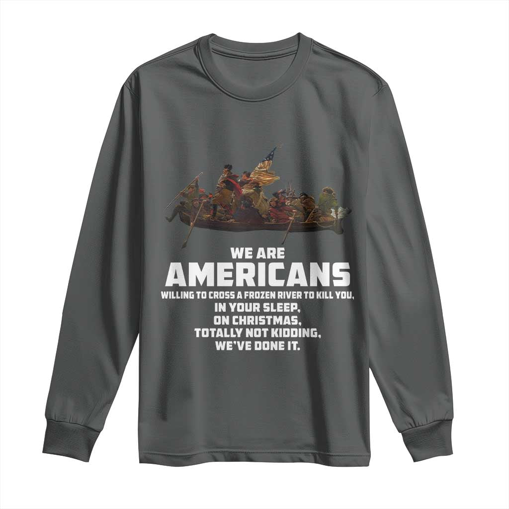 We Are Americans Funny Patriotic Long Sleeve Shirt Revolutionary War